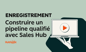 FR RECORDING Construire un pipeline qualifié avec Sales Hub